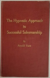 The Hypnotic Approach to Successful Salesmanship by Arnold Furst